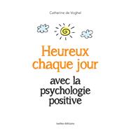 Heureux chaque jour, avec la psychologie positive