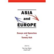 Asia and Europe: Essays and Speeches by Tommy Koh