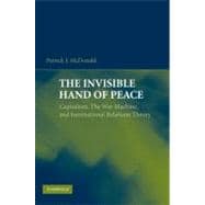 The Invisible Hand of Peace: Capitalism, The War Machine, and International Relations Theory