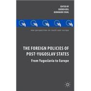 The Foreign Policies of Post-Yugoslav States From Yugoslavia to Europe