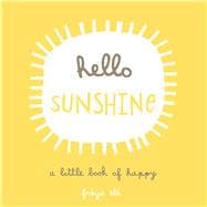 Hello Sunshine A Little Book of Happy