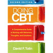 Doing CBT A Comprehensive Guide to Working with Behaviors, Thoughts, and Emotions