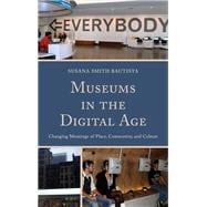 Museums in the Digital Age Changing Meanings of Place, Community, and Culture