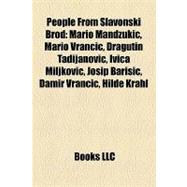 People from Slavonski Brod : Mario Mandžukic, Mario Vrancic, Dragutin Tadijanovic, Ivica Miljkovic, Josip Bariaic, Damir Vrancic, Hilde Krahl
