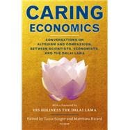 Caring Economics Conversations on Altruism and Compassion, Between Scientists, Economists, and the Dalai Lama
