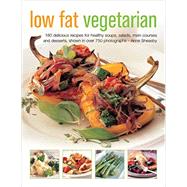 Low Fat Vegetarian 180 Delicious Recipes For Healthy Soups, Salads, Main Courses And Desserts, Shown In Over 750 Photographs