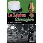 La Legion Etrangere En Algerie 1954-1962