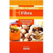 Fibra/ Fiber: Recetas balanceadas e informacion vital para su salud/ Balanced Recipes and Vital Information for your Health