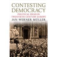 Contesting Democracy : Political Ideas in Twentieth-Century Europe
