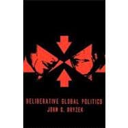 Deliberative Global Politics Discourse and Democracy in a Divided World