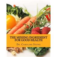 The Missing Ingredient for Good Health