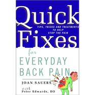 Quick Fixes for Everyday Back Pain Tips, Tricks and Treatments to Help Stop the Pain
