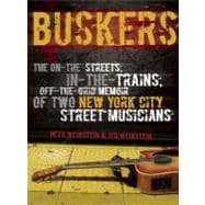 Buskers The On-the-Streets, In-the-Trains, Off-the-Grid Memoir of Two New York City Street Musicians