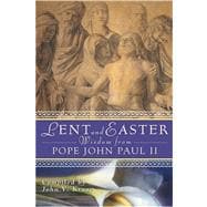 Lent and Easter Wisdom from Pope John Paul II : Daily Scripture and Prayers Together with John Paul II's Own Words
