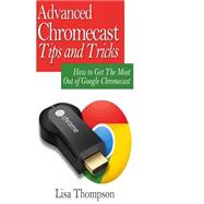 Advanced Chromecast Tips and Tricks