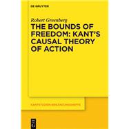 The Bounds of Freedom: Kant’s Causal Theory of Action