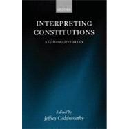 Interpreting Constitutions A Comparative Study
