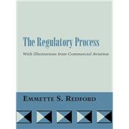 The Regulatory Process, With Illustrations from Commercial Aviation,