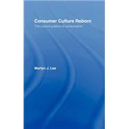 Consumer Culture Reborn: The Cultural Politics of Consumption