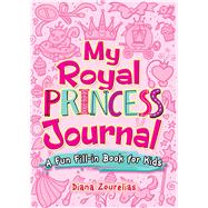 My Royal Princess Journal A Fun Fill-in Book for Kids