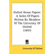 Oxford House Papers : A Series of Papers Written by Members of the University of Oxford (1897)