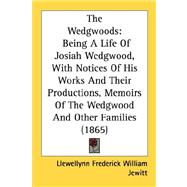 Wedgwoods : Being A Life of Josiah Wedgwood, with Notices of His Works and Their Productions, Memoirs of the Wedgwood and Other Families (1865)