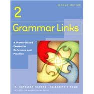 Grammar Links 2 A Theme-based Course for Reference and Practice