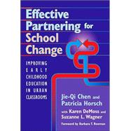 Effective Partnering for School Change : Improving Early Childhood Education in Urban Classrooms