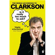 Is It Really Too Much To Ask? The World According to Clarkson Volume 5