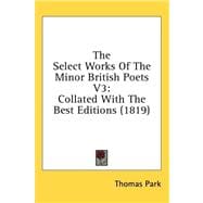 Select Works of the Minor British Poets V3 : Collated with the Best Editions (1819)