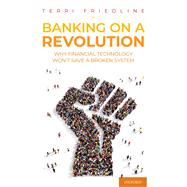 Banking on a Revolution Why Financial Technology Won't Save a Broken System
