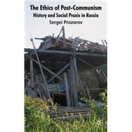 The Ethics of Postcommunism History and Social Praxis in Russia