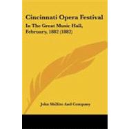Cincinnati Opera Festival : In the Great Music Hall, February, 1882 (1882)