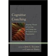 Cognitive Coaching Weaving Threads of Learning and Change into the Culture of an Organization