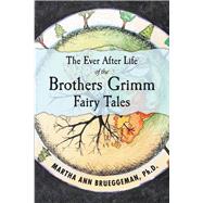 The Ever After Life of the Brothers Grimm Fairy Tales