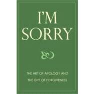 I'm Sorry The Art of Apology and The Gift of Forgiveness