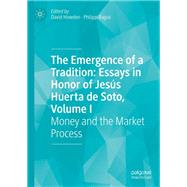 The Emergence of a Tradition: Essays in Honor of Jesús Huerta de Soto, Volume I