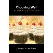 Choosing Well The Good, the Bad, and the Trivial