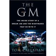 GM : The Inside Story of a Dream Job and the Nightmares That Go with It