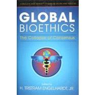 Global Bioethics : The Collapse of Consensus