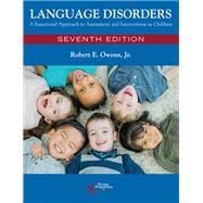 Language Disorders: A Functional Approach to Assessment and Intervention in Children, Seventh Edition