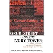 Grub Street and the Ivory Tower Literary Journalism and Literary Scholarship from Fielding to the Internet