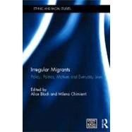 Irregular Migrants: Policy, Politics, Motives and Everyday Lives