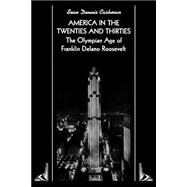 America in the Twenties and Thirties : The Olympian Age of Franklin Delano Roosevelt