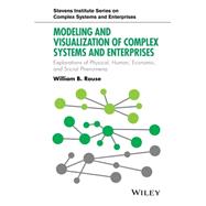 Modeling and Visualization of Complex Systems and Enterprises Explorations of Physical, Human, Economic, and Social Phenomena