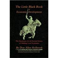 The Little Black Book of Economic Development: The Clandestine Art and Practical Science of Building Economies
