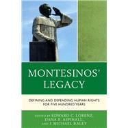 Montesinos' Legacy Defining and Defending Human Rights for Five Hundred Years,9781498504133