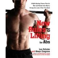 The New Rules of Lifting for ABS: A Myth-Busting Fitness Plan for Men and Women Who Want a Strong Core and a Pain-Free Back