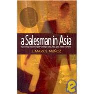 A Salesman in Asia: A Survivor's Story and Guide to Salesmanship in China, India and Southeast Asian Countries