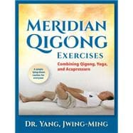 Meridian Qigong Exercises Combining Qigong, Yoga, & Acupressure